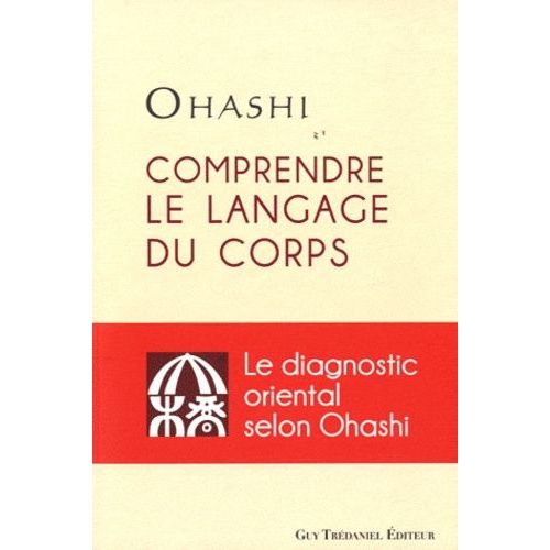 Comprendre Le Langage Du Corps - Le Diagnostic Oriental Selon Ohashi