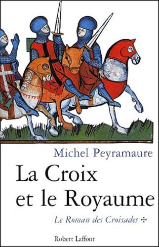 Le Roman Des Croisades Tome 1 : La Croix Et Le Royaume