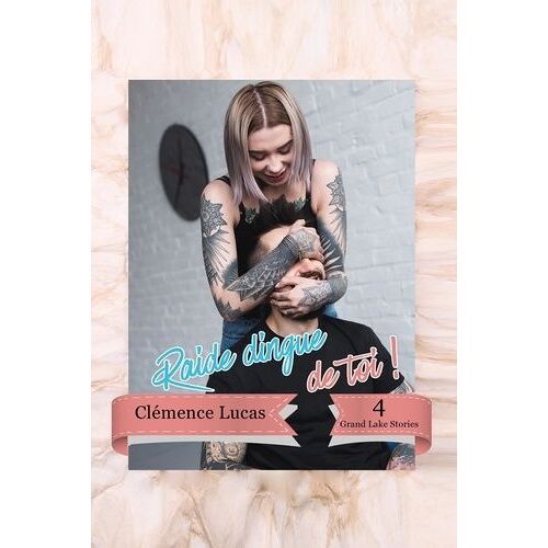 Grand Lake Stories - Tome 4 - Raide Dingue De Toi !