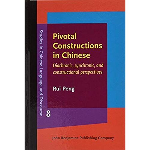 Pivotal Constructions In Chinese: Diachronic, Synchronic, And Constructional Perspectives (Studies In Chinese Language And Discourse)