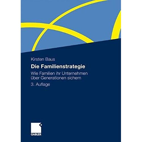 Die Familienstrategie: Wie Familien Ihr Unternehmen Über Generationen Sichern (German Edition)