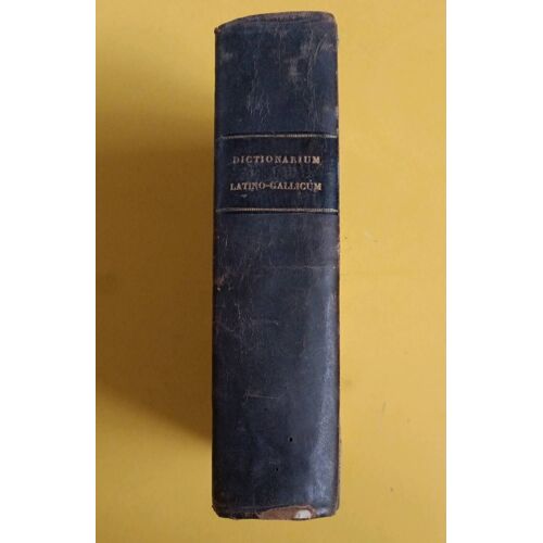 Dictionarium Universale Latino-Gallicum Ex Omnibus Latinitatis Autoribus Édition 1760