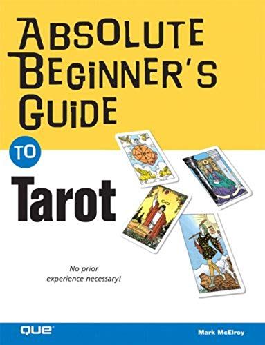 Absolute Beginner's Guide To Tarot Absolute Beginner's Guide