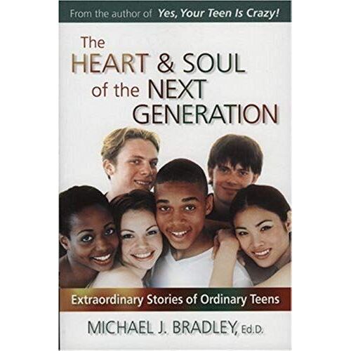 The Heart & Soul Of The Next Generation : Extraordinary Stories Of Ordinary Teens