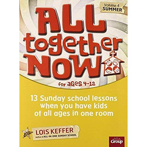 All Together Now For Ages 4-12 (Volume 4 Summer): 13 Sunday School Lessons When You Have Kids Of All Ages In One Room