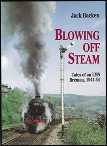 Blowing Off Steam: Tales Of An Lms Fireman, 1941-54 (Working Lives)