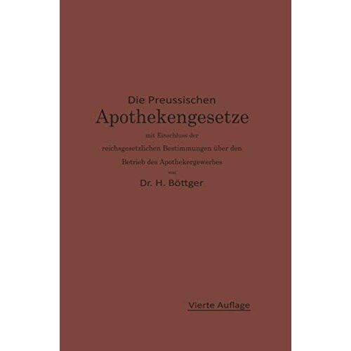 Die Preußischen Apothekengesetze Mit Einschluß Der Reichsgesetzlichen Bestimmungen Über Den Betrieb Des Apothekergewerbes