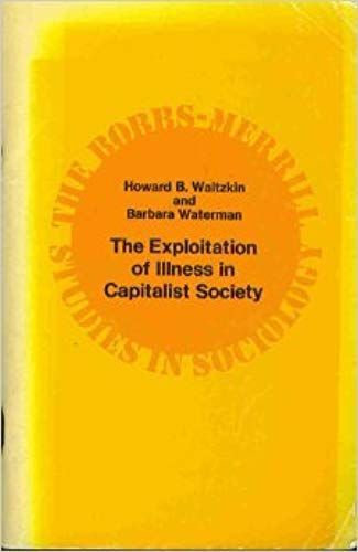 Exploitation Of Illness In Capitalist Society (The Bobbs-Merrill Studies In Sociology)