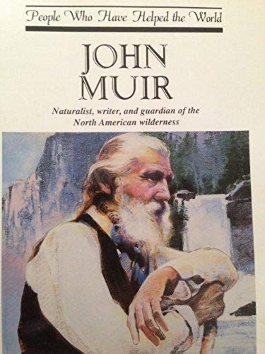 John Muir: Naturalist, Writer, And Guardian Of The North American Wilderness (People Who Have Helped The World)