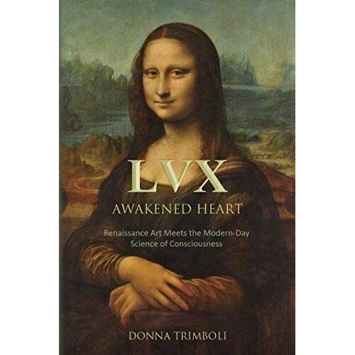 Lvx Awakened Heart: Renaissance Art Meets The Modern-Day Science Of Consciousness (Lvx Awakened Mind)