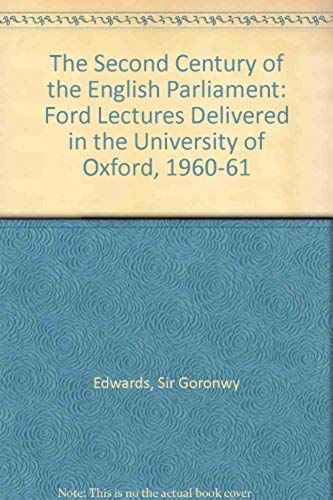 The Second Century Of The English Parliament (Ford Lectures ; 1960-1)