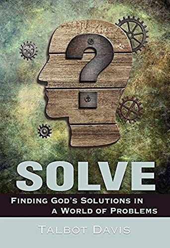 Solve: Finding God's Solutions In A World Of Problems