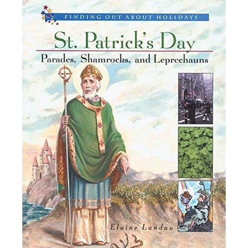 St. Patrick's Day: Parades, Shamrocks, And Leprechauns (Finding Out About Holidays)