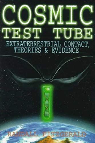 Cosmic Test Tube: Extraterrestrial Contact, Theories & Evidence