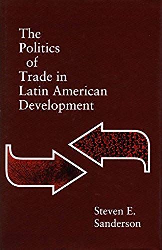 The Politics Of Trade In Latin American Development