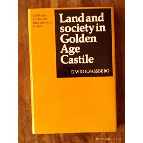 Land And Society In Golden Age Castile (Cambridge Iberian And Latin American Studies)