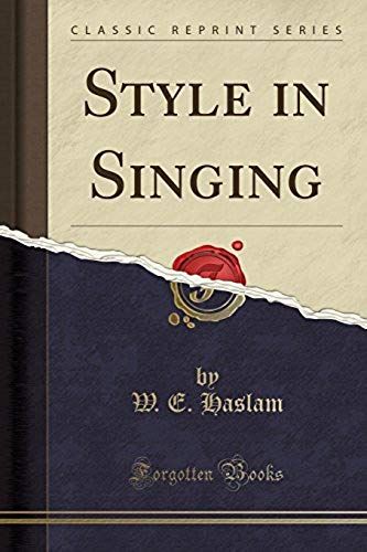 Haslam, W: Style In Singing (Classic Reprint)