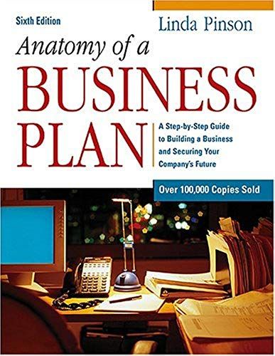 Anatomy Of A Business Plan: A Step-By-Step Guide To Building A Business And Securing Your Company's Future (Anatomy Of A Business Plan: A Step-By-Step ... Smart, Building The Business, & Securin)