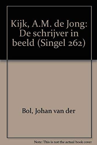 Kijk, A.M. De Jong: De Schrijver In Beeld (Singel 262) (Dutch Edition)