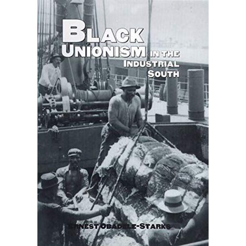 Black Unionism In The Industrial South (Texas A And M Southwestern Studies)