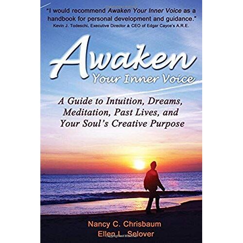 Awaken Your Inner Voice: A Guide To Intuition, Dreams, Meditation, Past Lives, And Your Soul's Creative Purpose