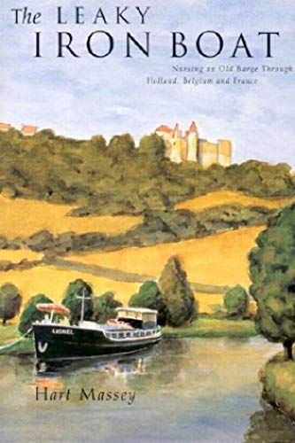 The Leaky Iron Boat: Nursing An Old Barge Through Holland, Belgium And France