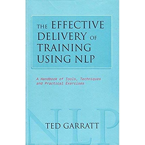 The Effective Delivery Of Training Using N.L.P: A Handbook Of Tools, Techniques And Practical Excercises (Practical Trainer S)