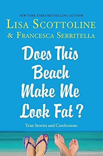 Does This Beach Make Me Look Fat?: True Stories And Confessions