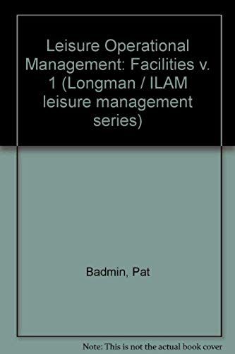 Leisure Operational Management: Facilities V. 1 (Longman / Ilam Leisure Management Series)