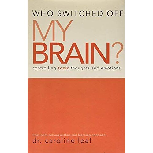 Who Switched Off My Brain? Controlling Toxic Thoughts And Emotions