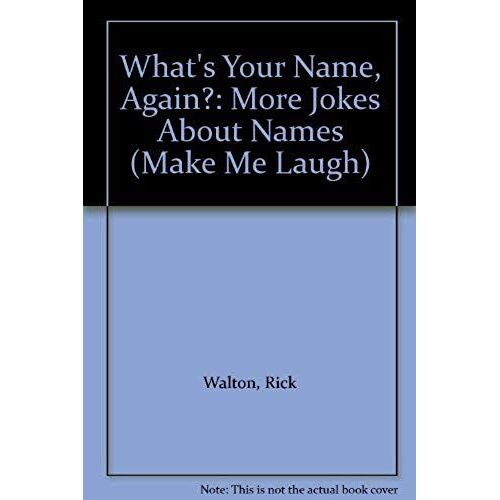 What's Your Name, Again?: More Jokes About Names (Make Me Laugh)
