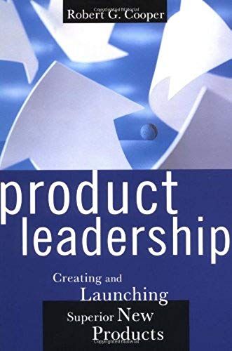 Product Leadership: Creating And Launching Superior New Products