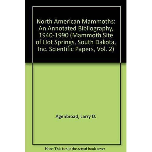 North American Mammoths: An Annotated Bibliography, 1940-1990 (Mammoth Site Of Hot Springs, South Dakota, Inc. Scientific Papers, Vol. 2)