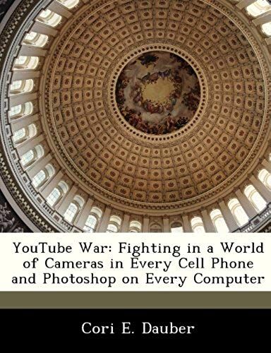 Dauber, C: Youtube War: Fighting In A World Of Cameras In Ev