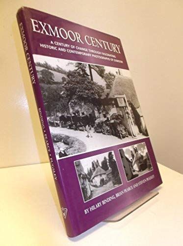 Exmoor Century: A Century Of Change Through Fascinating Historic And Contemporary Photographs Of Exmoor