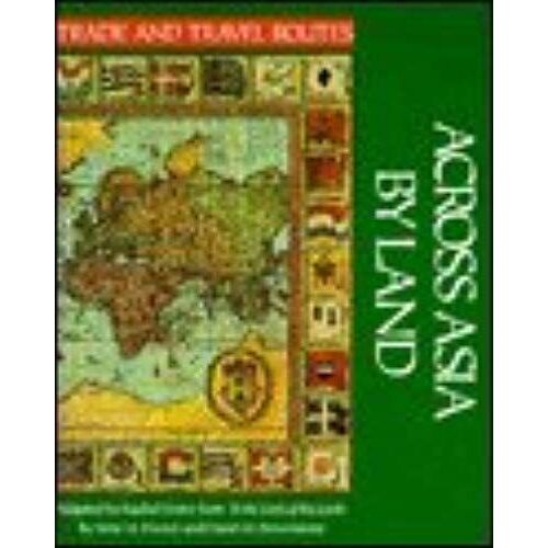 Across Asia By Land (Trade And Travel Routes Series)