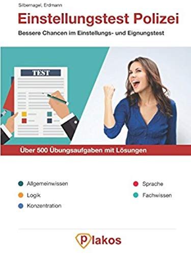 Einstellungstest Polizei | Über 500 Übungsaufgaben Mit Lösungen | Bessere Chancen Im Eignungstest / Auswahlverfahren: Allgemeinwissen, Logik, ... Übungen Von Plakos (German Edition)
