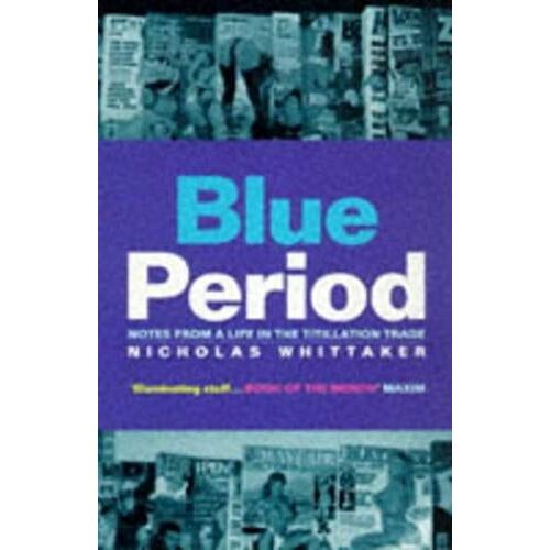 Blue Period: Notes From A Life In The Titillation Trade