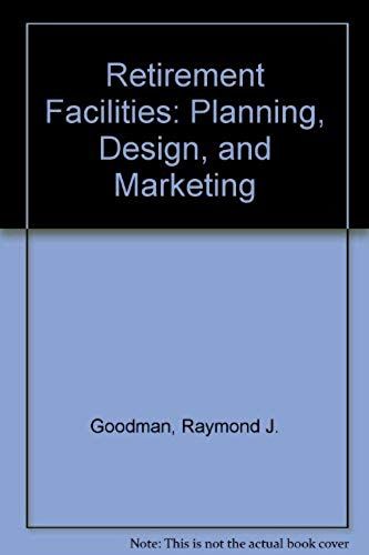 Retirement Facilities: "Planning, Design, And Marketing"