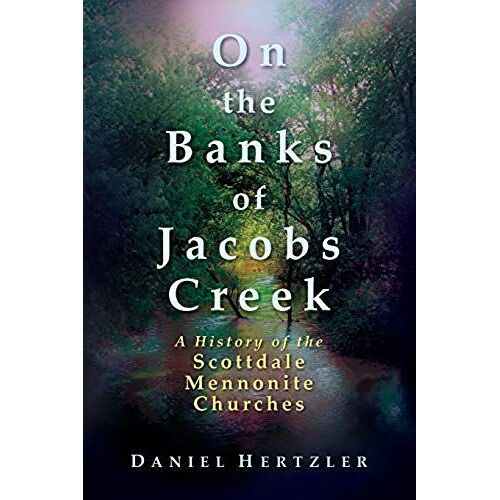On The Banks Of Jacobs Creek: A History Of The Scottdale Mennonite Churches