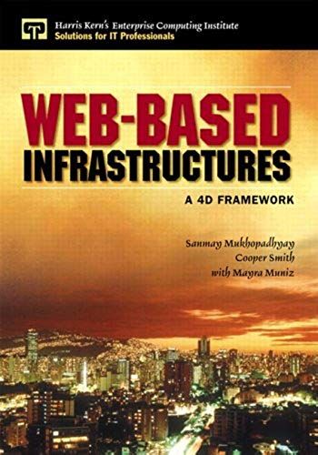 Web-Based Infrastructures: A 4-D Framework (Harris Kern Enterprise Computing Series)