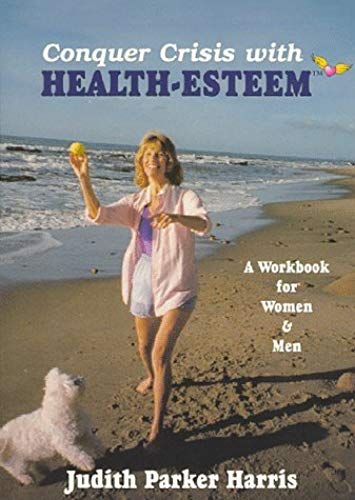 Conquer Crisis With Health-Esteem: A Workbook For Women And Men