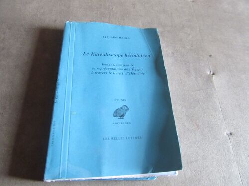 Typhaine Haziza Le Kaleidoscope Herodoteen Images Imaginaire Et Representations De L Egypte A Travers Le Livre 2 D Herodote Les Belles Lettres 2009 Ref 9782251326702