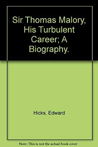 Sir Thomas Malory, His Turbulent Career; A Biography.