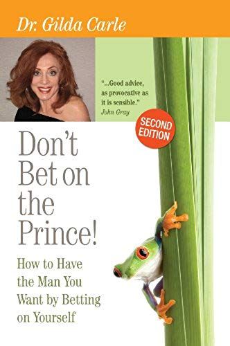 Don't Bet On The Prince!: How To Have The Man You Want By Betting On Yourself - Second Edition