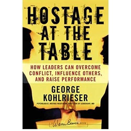 The Hostage At The Table: How Leaders Can Overcome Conflict, Influence Others, And Raise Performance (J-B Warren Bennis Series) (Hardback) - Common