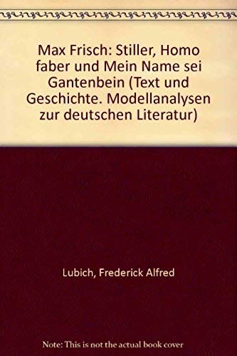 Max Frisch: Stiller, Homo Faber Und Mein Name Sei Gantenbein (Text Und Geschichte. Modellanalysen Zur Deutschen Literatur) (German Edition)