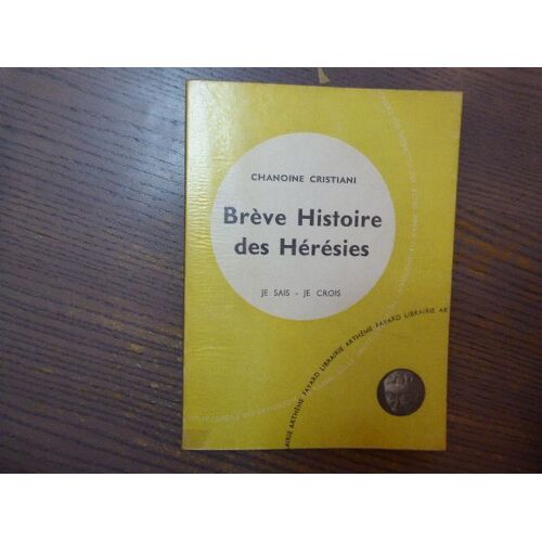 Brève Histoire Des Heresies. Je Sais - J