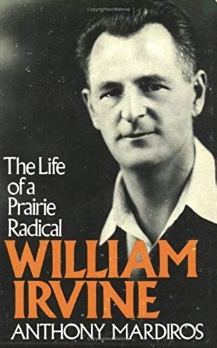 William Irvine: The Life Of A Prairie Radical