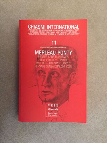 Chiasmi International N° 11 - Merleau-Ponty : Penser Sans Dualismes Aujourd'hui